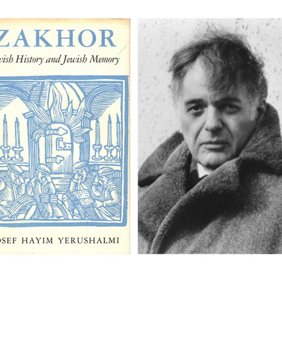 Zakhor at 40: A Conversation on the Importance of Yosef Yerushalmi’s Masterpiece