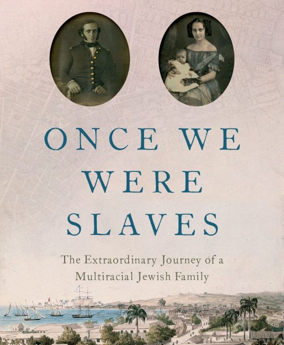 Once We Were Slaves: The Extraordinary Journey of a Multi-Racial Jewish Family – Laura Leibman