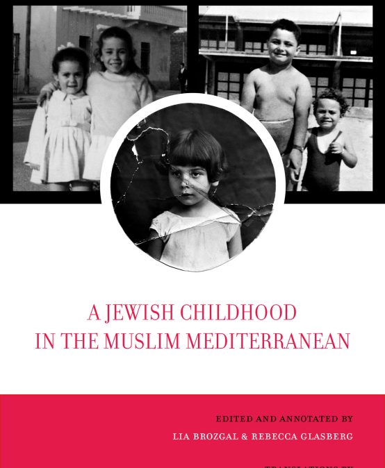 A Jewish Childhood in the Muslim Mediterranean – Lia Brozgal (UCLA) & Rebecca Glasberg (Stanford)