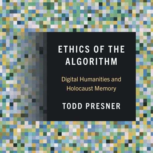 Ethics of the Algorithm: Digital Humanities and Holocaust Memory