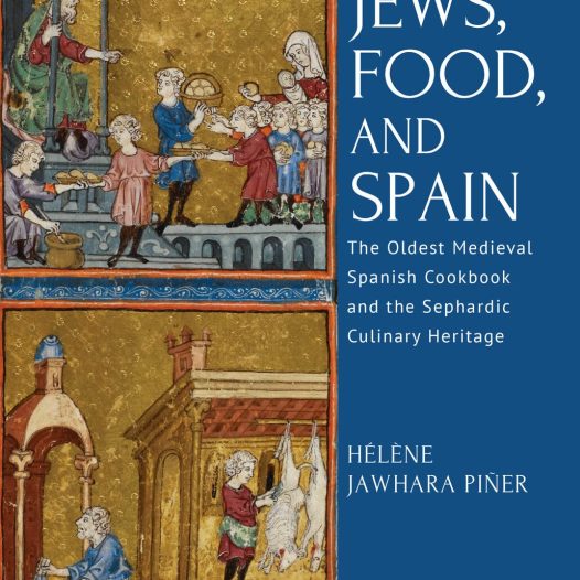 The Sephardic Culinary Heritage of the Jews of Spain According to the Oldest Medieval Spanish Cookbook – Hélène Jawhara Piñer